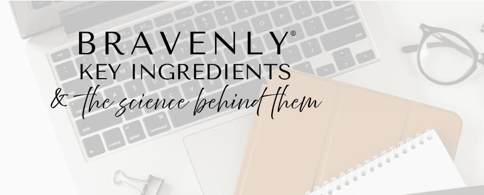 Bravenly Key Ingredients & the science behind them